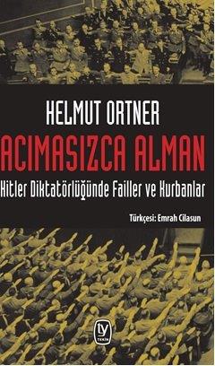 Acımasızca Alman: Hitler Diktatörlüğünde Failler ve KurbanlarHelmut Or