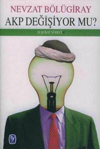 AKP Değişiyor mu? (28 Şubat Süreci 4) Nevzat Bölügiray1