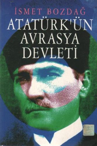 Atatürkün Avrasya Devleti Ismet Bozdag1