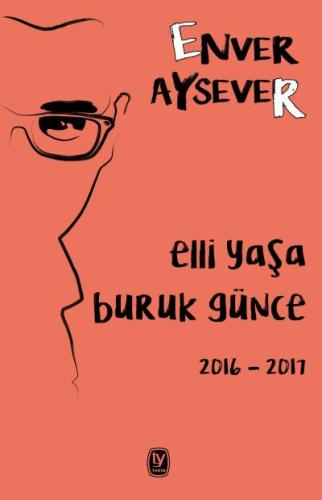 Elli Yaşa Buruk Günce 2016-2017Enver Aysever1