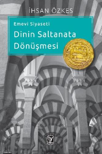 Emevi Siyaseti Dinin Saltanata DönüşmesiIhsan Özkes1