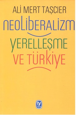 Neoliberalizm: Yerleşme ve Türkiye Ali Mert Taşcıer1