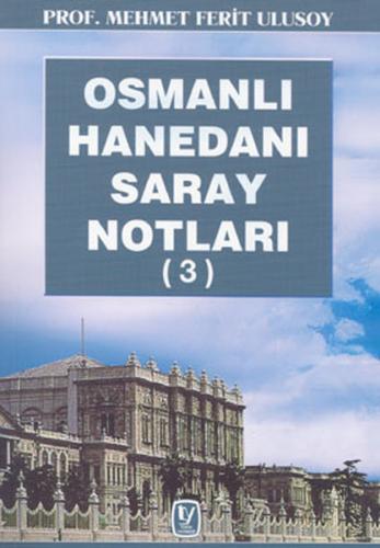 Osmanlı Hanedanı Saray Notları 3 Mehmet F. Ulusoy1