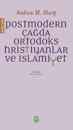 Postmodern Çağda Ortodoks Hristiyanlar ve İslamiyet Andrew M. Sharp1