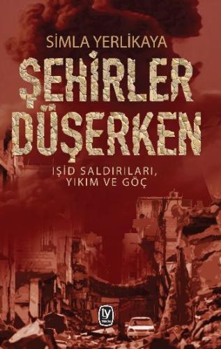 Şehirler Düşerken: Işid Saldırıları, Yıkım ve Göç Simla Yerlikaya1