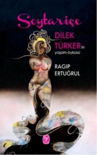 Soytariçe: Dilek Türker'in Yaşam Öyküsü (CİLTLİ - CD'li) Ragıp Ertuğru